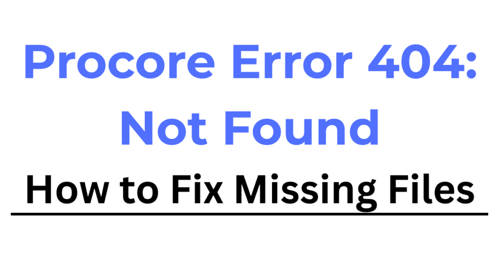 Procore Error 404 missing file message