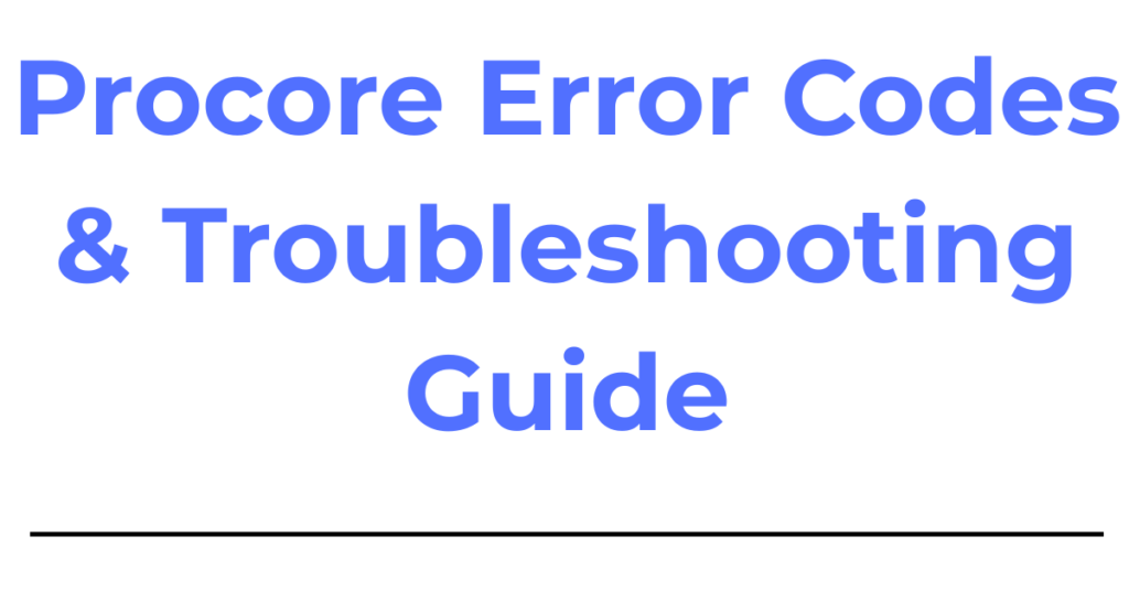 Procore Error Codes & Troubleshooting Guide