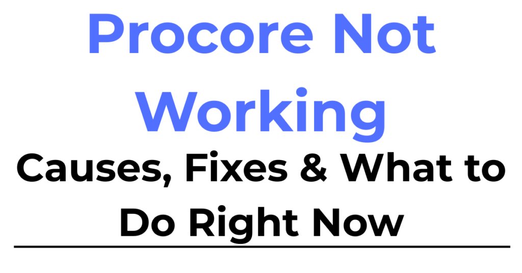 Procore Not Working Fixes and Troubleshooting guide